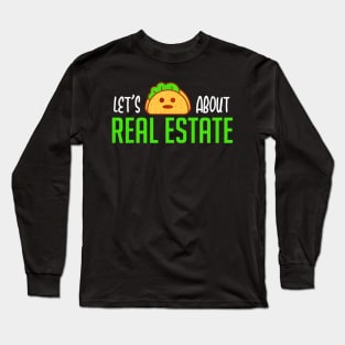 Lets Taco About Real Estate Long Sleeve T-Shirt